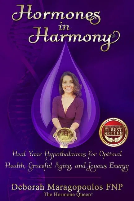 Hormones in Harmony: Heal Your Hypothalamus for Optimal Health, Graceful Aging, and Joyous Energy - Paperback