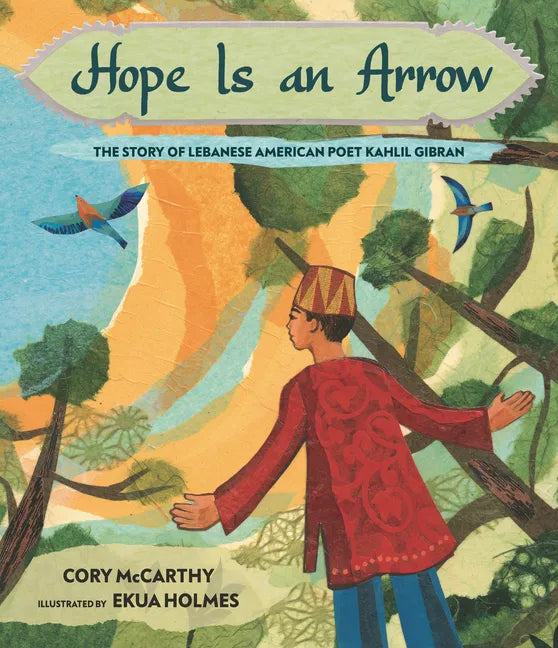 Hope Is an Arrow: The Story of Lebanese-American Poet Khalil Gibran - Hardcover