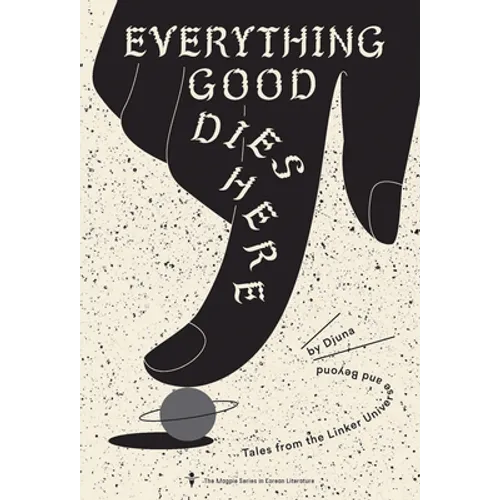 Everything Good Dies Here: Tales from the Linker Universe and Beyond - Paperback