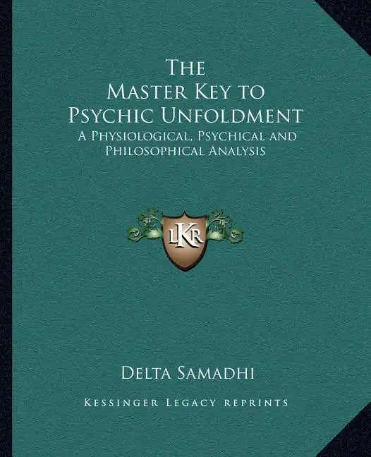The Master Key to Psychic Unfoldment: A Physiological, Psychical and Philosophical Analysis - Paperback