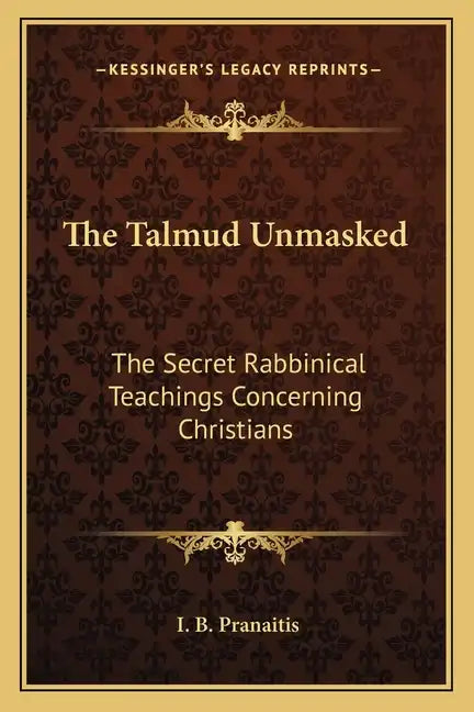 The Talmud Unmasked: The Secret Rabbinical Teachings Concerning Christians - Paperback