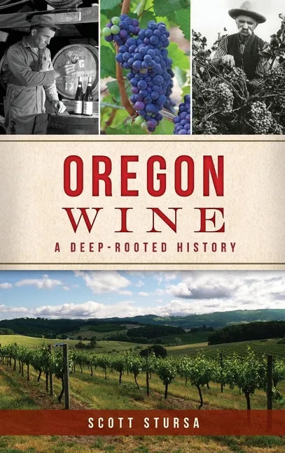 Oregon Wine: A Deep Rooted History - Hardcover