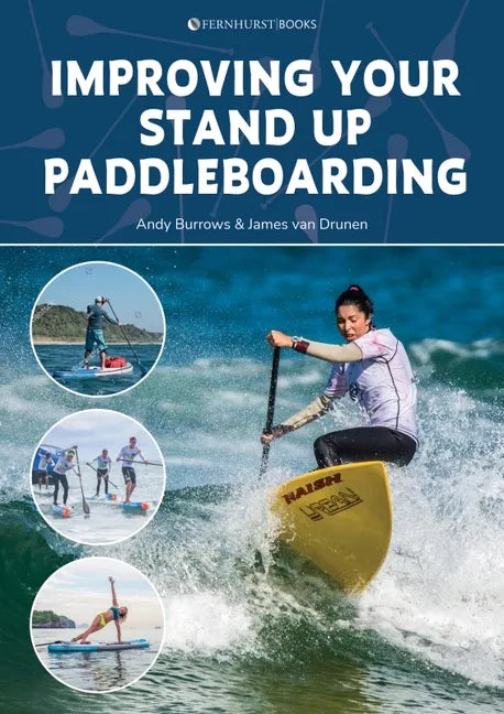 Improving Your Stand Up Paddleboarding: A Guide to Getting the Most Out of Your Sup: Touring, Racing, Yoga & Surf - Paperback