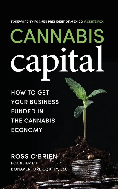 Cannabis Capital: How to Get Your Business Funded in the Cannabis Economy - Hardcover