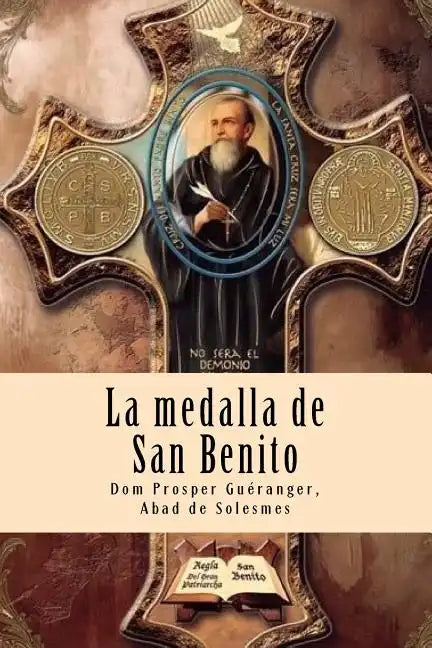 La medalla de San Benito: El arma más poderosa del cristiano contra las fuerzas del mal, accidentes, peligros y enfermedades - Paperback