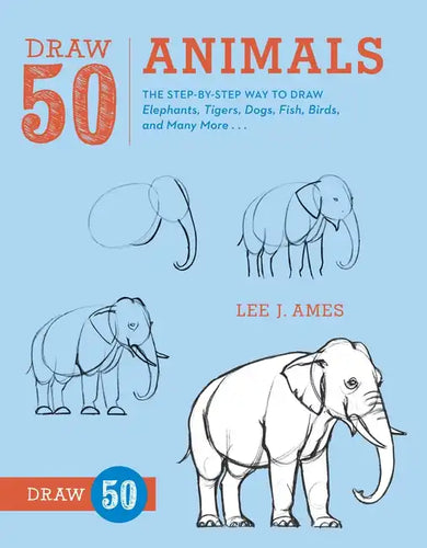 Draw 50 Animals: The Step-By-Step Way to Draw Elephants, Tigers, Dogs, Fish, Birds, and Many More... - Paperback