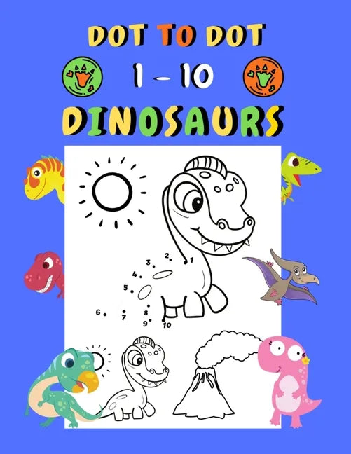 Dot to dot 1-10 Dinosaurs: Connect the dots for kids ages 3-4 1-10 dot to dot dinosaurs with examples 30 easy and cute dinosaurs coloring - Paperback