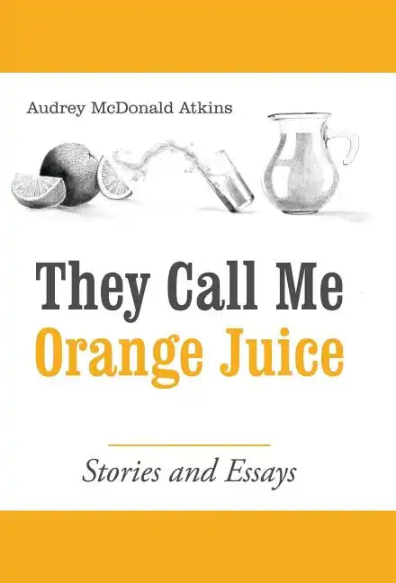 They Call Me Orange Juice: Stories and Essays - Hardcover