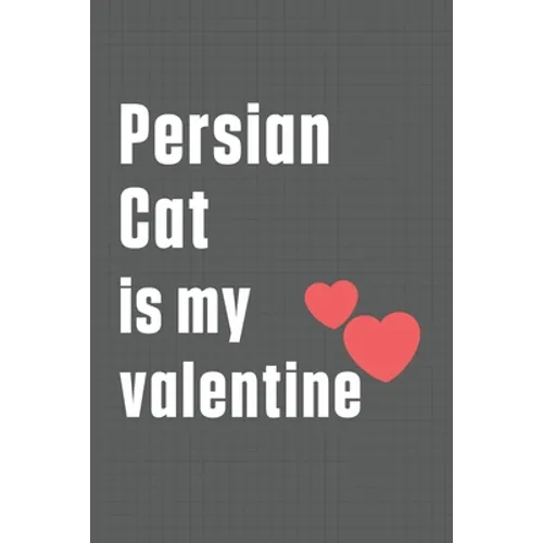 Persian Cat is my valentine: For Persian Cat Fans - Paperback