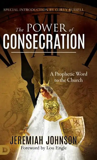 The Power of Consecration: A Prophetic Word to the Church - Hardcover