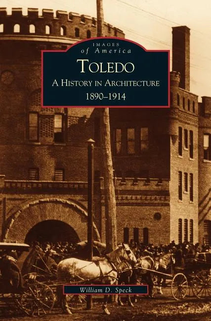 Toledo: A History in Architecture, 1890-1914 - Hardcover