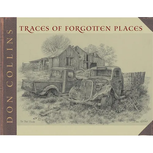 Traces of Forgotten Places: An Artist's Thirty-Year Exploration and Celebration of Texas, as It Was - Paperback