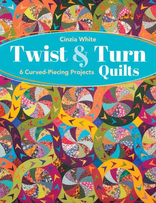 Twist & Turn Quilts: 6 Curved-Piecing Projects - Paperback