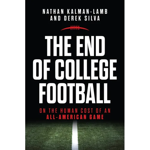 The End of College Football: On the Human Cost of an All-American Game - Paperback