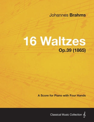 16 Waltzes - A Score for Piano with Four Hands Op.39 (1865) - Paperback