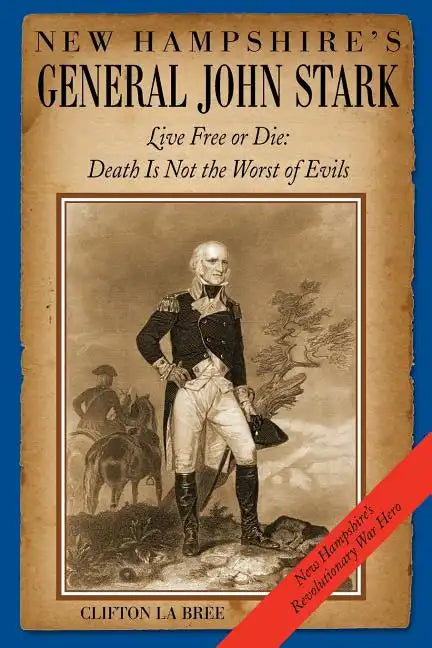 New Hampshire's General John Stark: Live Free or Die: Death Is Not the Worst of Evils - Paperback