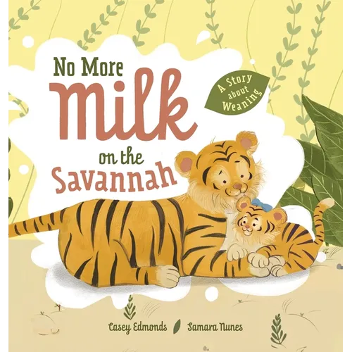 No More Milk on the Savannah: A Story about Weaning - Hardcover