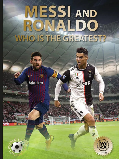 Messi and Ronaldo: Who Is the Greatest? (World Soccer Legends) - Hardcover