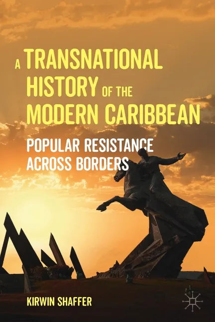 A Transnational History of the Modern Caribbean: Popular Resistance Across Borders - Paperback
