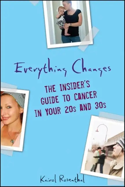 Everything Changes: The Insider's Guide to Cancer in Your 20s and 30s - Paperback