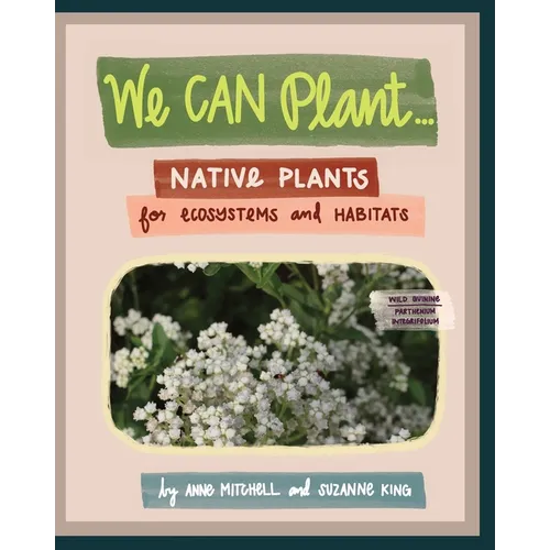 We Can Plant...: Native Plants for Ecosystems and Habitats - Paperback