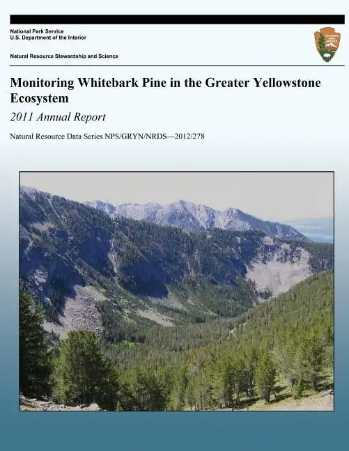 Monitoring Whitebark Pine in the Greater Yellowstone Ecosystem: 2011 Annual Report - Paperback