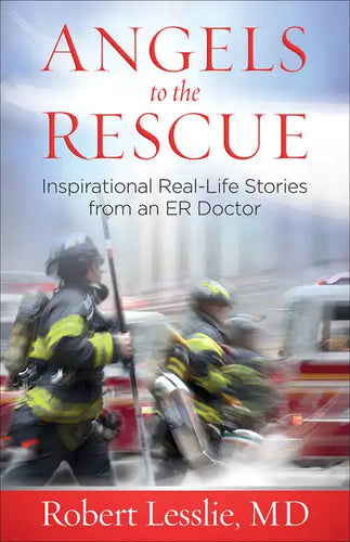 Angels to the Rescue: Inspirational Real-Life Stories from an Er Doctor - Paperback