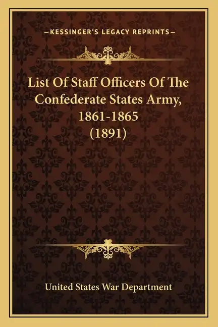 List Of Staff Officers Of The Confederate States Army, 1861-1865 (1891) - Paperback