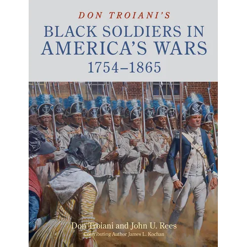 Don Troiani's Black Soldiers in America's Wars: 1754-1865 - Hardcover