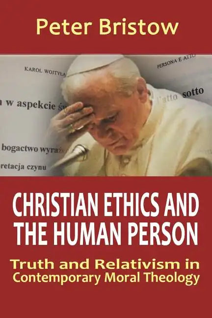 Christian Ethics and the Human Person. Truth and Relativism in Contemporary Moral Theology - Paperback