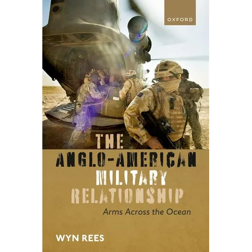 The Anglo-American Military Relationship: Arms Across the Ocean - Hardcover