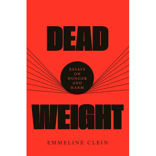 Dead Weight: Essays on Hunger and Harm - Hardcover