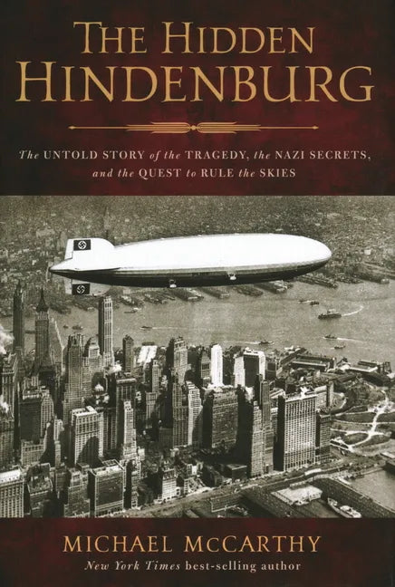 The Hidden Hindenburg: The Untold Story of the Tragedy, the Nazi Secrets, and the Quest to Rule the Skies - Hardcover