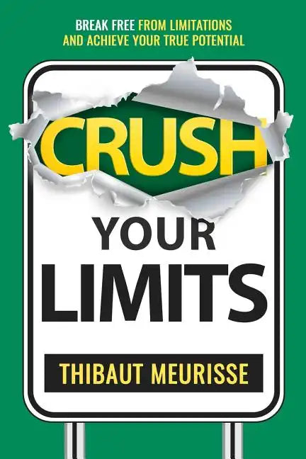 Crush Your Limits: Break Free From Limitations and Achieve Your True Potential - Paperback