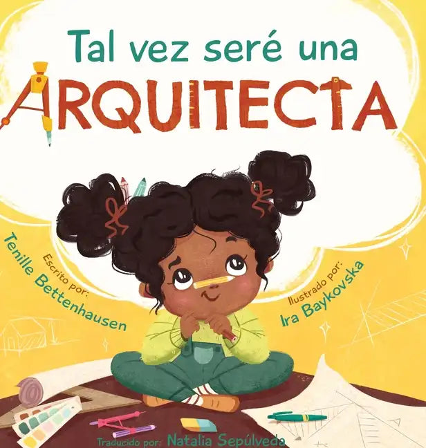 Tal vez seré una Arquitecta: Maybe I'll be an Architect (Spanish Edition) - Hardcover