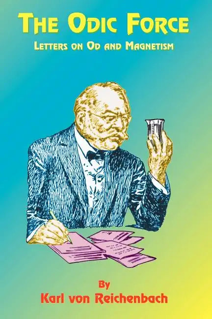 The Odic Force: Letters on Od and Magnetism - Paperback