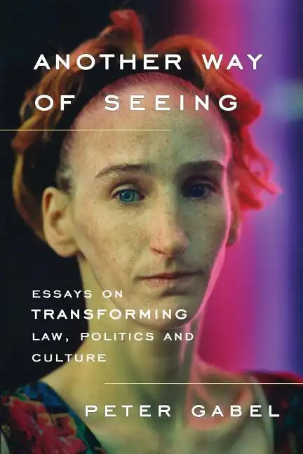 Another Way of Seeing: Essays on Transforming Law, Politics and Culture - Paperback