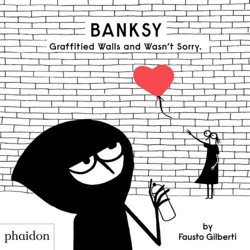 Banksy Graffitied Walls and Wasn't Sorry. - Hardcover