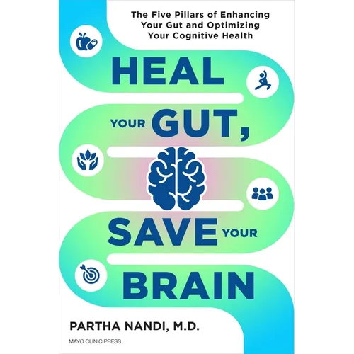 Heal Your Gut, Save Your Brain: The Five Pillars of Enhancing Your Gut and Optimizing Your Cognitive Health - Hardcover