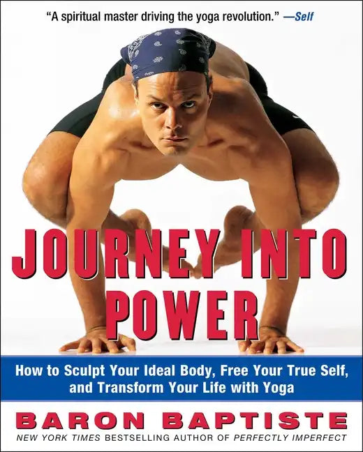 Journey Into Power: How to Sculpt Your Ideal Body, Free Your True Self, and Transform Your Life with Yoga - Paperback