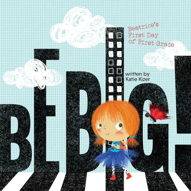 Be Big!: Beatrice's First Day of First Grade - Paperback