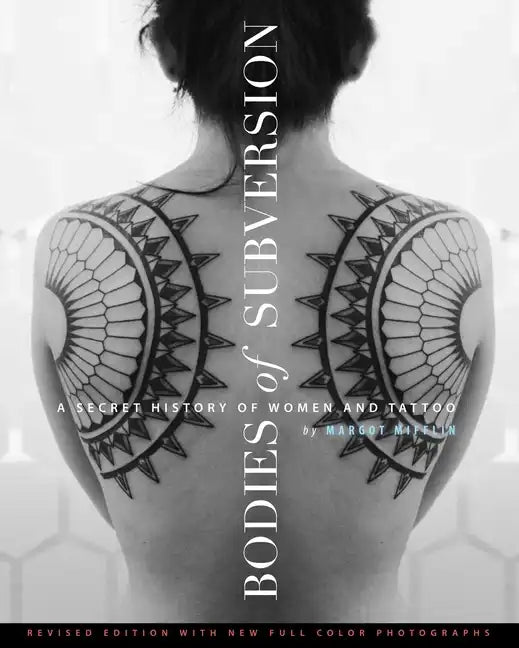Bodies of Subversion: A Secret History of Women and Tattoo, Third Edition - Paperback