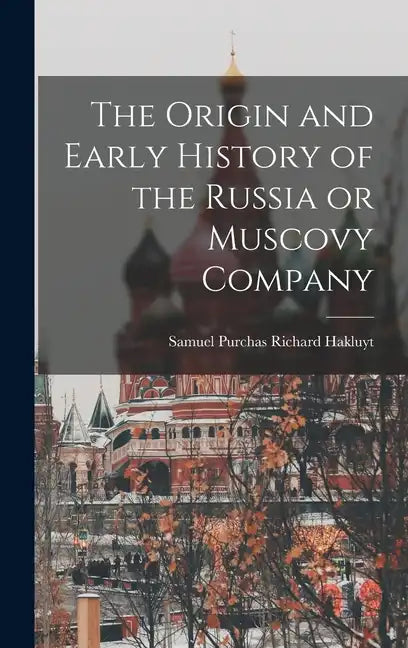 The Origin and Early History of the Russia or Muscovy Company - Hardcover