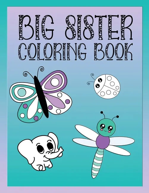Big Sister Coloring Book: Animals, Butterflies, and Toys Color and Draw Book for Big Sisters - Paperback