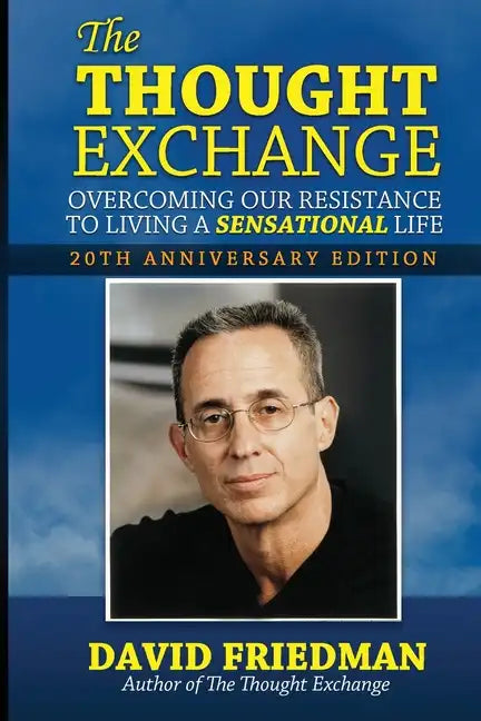 The Thought Exchange: Overcoming Our Resistance To Living A Sensational Life - 20th Anniversary Edition - Paperback