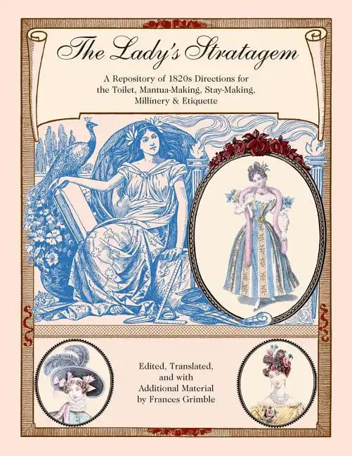 The Lady's Stratagem: A Repository of 1820s Directions for the Toilet, Mantua-Making, Stay-Making, Millinery & Etiquette - Paperback