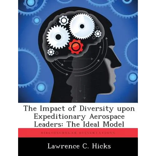 The Impact of Diversity upon Expeditionary Aerospace Leaders: The Ideal Model - Paperback