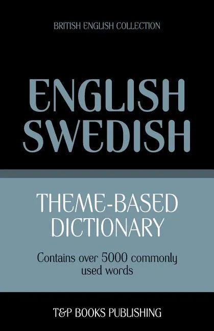 Theme-based dictionary British English-Swedish - 5000 words - Paperback