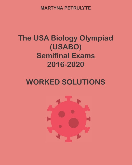 The USA Biology Olympiad Semifinal Exams 2016-2020 Worked Solutions - Paperback