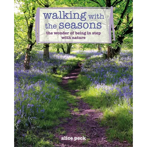 Walking with the Seasons: The Wonder of Being in Step with Nature - Paperback